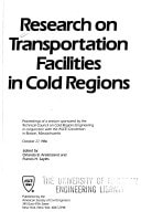 Research on Transportation Facilities in Cold Regions Proceedings of a Session Sponsored by the Technical Council on Cold Regions Engineering in Conjunction with the ASCE Convention in Boston, Massachusetts, October 27, 1986
