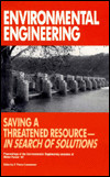 Environmental Engineering: Saving a Threatened Resource--In Search of Solutions : Proceedings of the Environmental Engineering Sessions at Water for