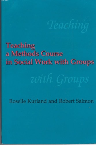 Teaching a Methods Course in Social Work with Groups (Strengthening Group Work Education, V. 1)