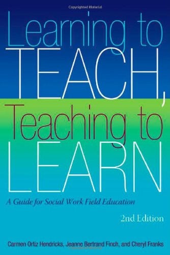 Learning to Teach, Teaching to Learn A Guide for Social Work Field Education
