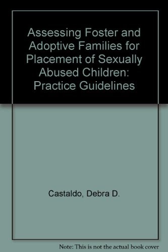 Assessing Foster and Adoptive Families for Placement of Sexually Abused Children: Practice Guidelines