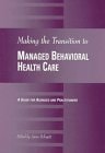 Making the Transition to Managed Behavioral Health Care A Guide for Agencies and Practitioners