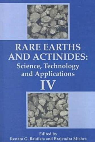 Rare Earths and Actinides: Science, Technology, and Applications IV