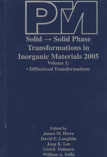 Proceedings of an International Conference on Solid - Solid Phase Transformations in Inorganic Materials 2005, Diffusional Transformations