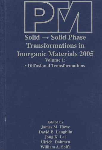 Proceedings of an International Conference on Solid - Solid Phase Transformations in Inorganic Materials 2005, Volume 1: Diffusional Transformations and Volume 2: Displacive Transformations