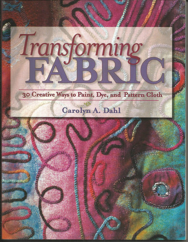 Transforming Fabric Creative Ways to Paint, Dye and Pattern Cloth