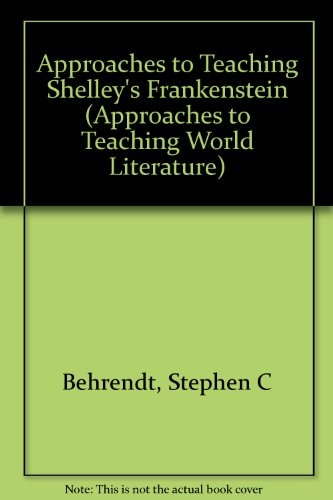 Approaches to Teaching Shelley's Frankenstein