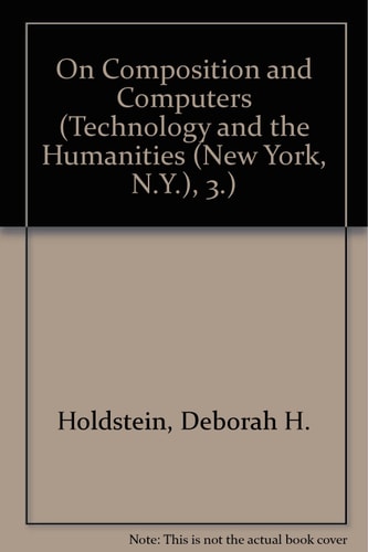 On Composition and Computers (Technology and the Humanities (New York, N.Y.), 3.)