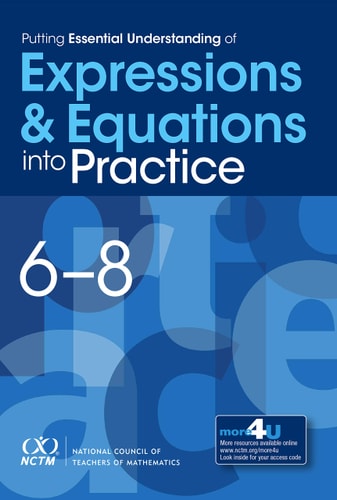 Putting Essential Understanding of Expressions and Equations Into Practice in Grades 6-8