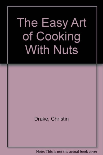 The Easy Art of Cooking with Nuts