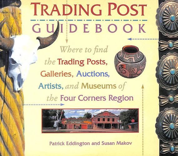 The Trading Post Guidebook: Where to Find the Trading Posts, Galleries, Auctions, Artists, and Museums of the Four Corners Region
