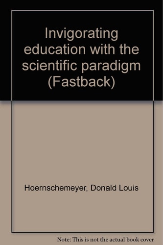 Invigorating education with the scientific paradigm (Fastback)
