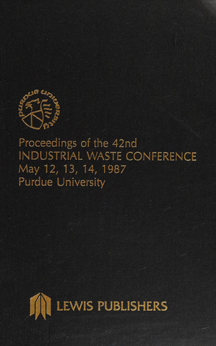 Proceedings of the 42nd Industrial Waste Conference, May 12, 13, 14, 1987, Purdue University, West Lafayette, Indiana