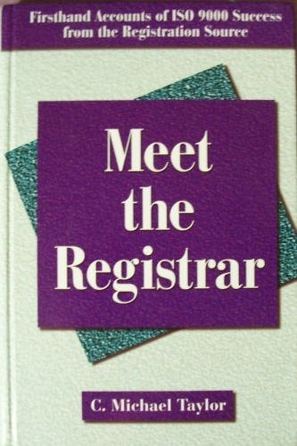 Meet the Registrar Firsthand Accounts of ISO 9000 Success from the Registration Source