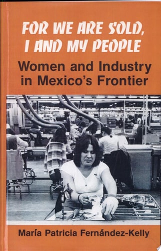 For We are Sold, I and My People Women and Industry in Mexico's Frontier