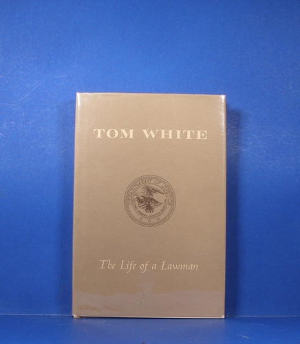 Tom White;: The life of a lawman,