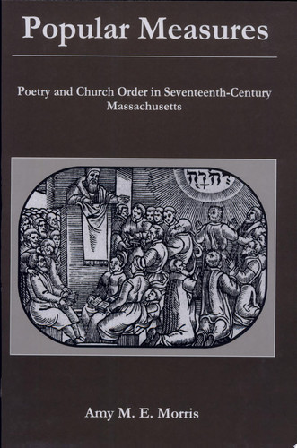 Popular Measures Poetry and Church Order in Seventeenth-century Massachusetts