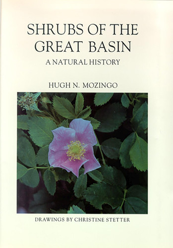 Shrubs Of The Great Basin: A Natural History (Max C. Fleishmann Series in Great Basin)