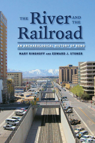The River and the Railroad An Archaeological History of Reno
