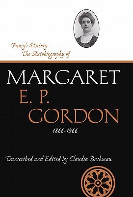 Pansy's History: The Autobiography of Margaret E. P. Gordon, 1866-1966 (Life Writings of Frontier Women)