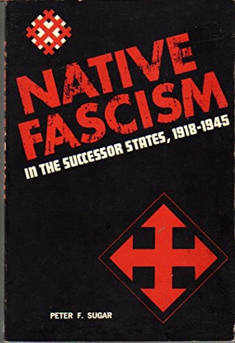 Native Fascism in the Successor States, 1918-1945 (Twentieth Century Series)