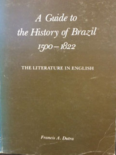 A Guide to the History of Brazil, 1500-1822: The Literature in English