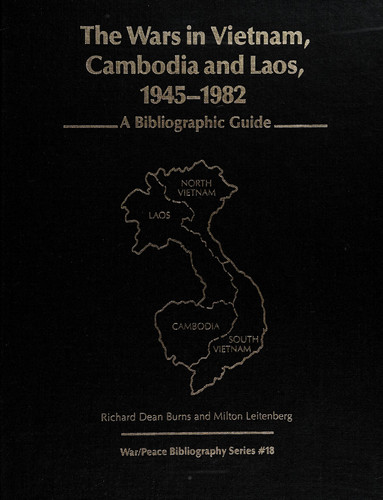 The Wars in Vietnam, Cambodia, and Laos, 1945-1982: A Bibliographic Guide (War/Peace Bibliography Series ; #18)