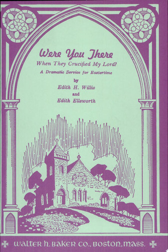 Were You There when They Crucified My Lord? A Dramatic Service for Eastertime