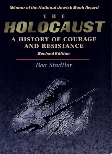 The Holocaust A History of Courage and Resistance