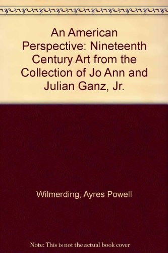 An American Perspective Nineteenth-century Art from the Collection of Jo Ann & Julian Ganz, Jr