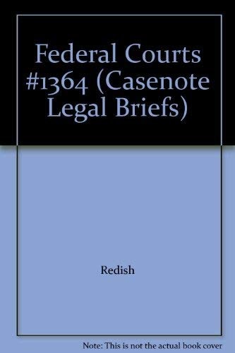 Casenote Legal Briefs Federal Courts: Adaptable to Courses Utilizing Redish and Sherry's Casebook on Federal Courts
