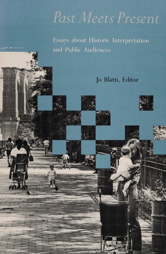 Past Meets Present: Essays About Historic Interpretation and Public Audiences