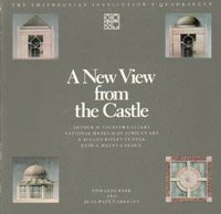 A New View from the Castle: The Smithsonian Institution's Quadrangle: Arthur M. Sackler Gallery, National Museum of African Art, S. Dillon Ripley Center, Enid A. Haupt Garden