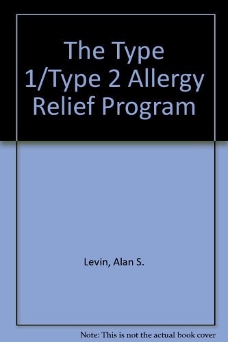 The Type 1/type 2 Allergy Relief Program Including Information on Testing Procedures ...