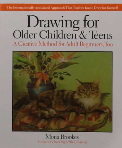 Drawing for Older Children and Teens A Creative Method that Works for Adult Beginners, Too