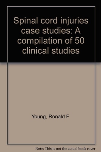 Spinal Cord Injuries Case Studies A Compilation of 50 Clinical Studies