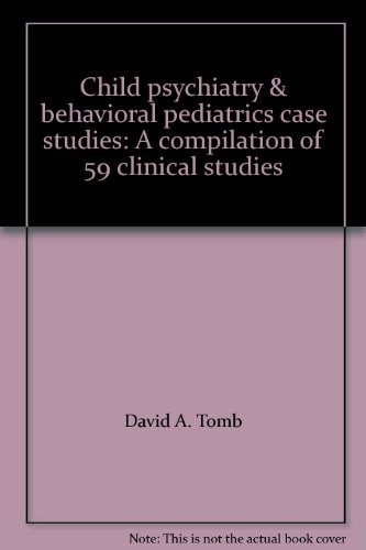 Child Psychiatry & Behavioral Pediatrics Case Studies A Compilation of 59 Clinical Studies