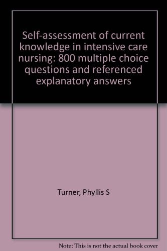 Self-assessment of Current Knowledge in Intensive Care Nursing 800 Multiple Choice Questions and Referenced Explanatory Answers