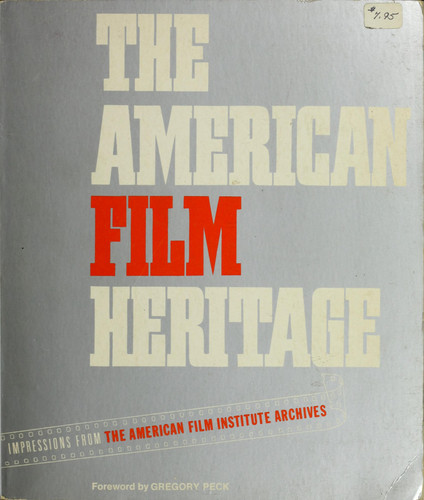 The American film heritage;: Impressions from the American Film Institute archives,