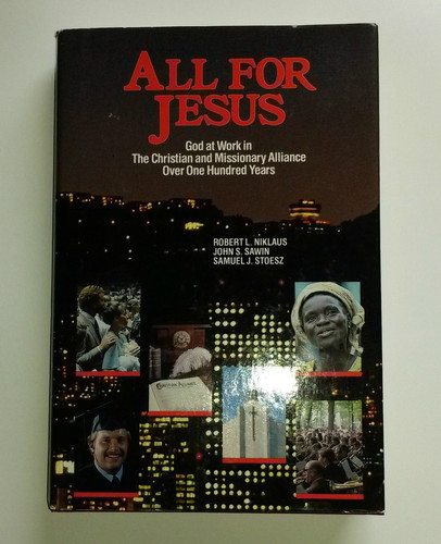 All for Jesus God at Work in the Christian and Missionary Alliance Over One Hundred Years