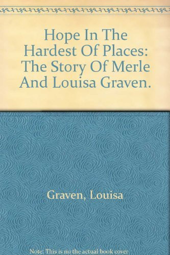 Hope in the Hardest of Places The Story of Merle and Louisa Graven