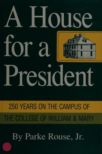 A House for a President: 250 years on the campus of the College of William and Mary