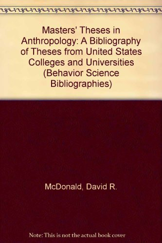 Masters' Theses in Anthropology: A Bibliography of Theses from United States Colleges and Universities (Behavior Science Bibliographies)