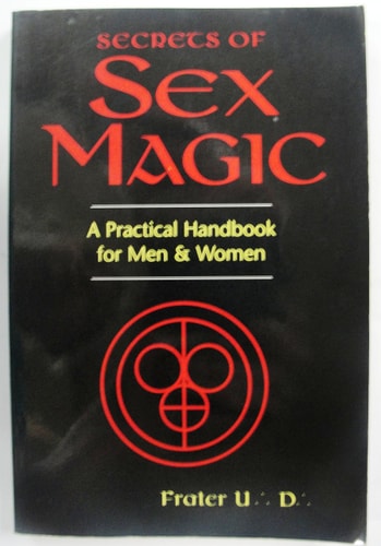 Secrets of Sex Magic: A Practical Handbook for Men and Women