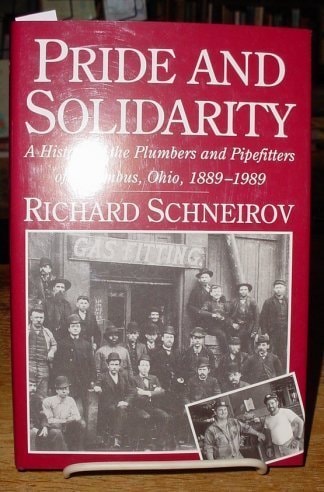 Pride and Solidarity: A History of the Plumbers and Pipefitters of Columbus, Ohio, 1889-1989 (ILR Press books)