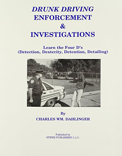 Drunk Driving Enforcement and Investigations Learn the Four D's (Detection, Dexterity, Detention, Detailing)