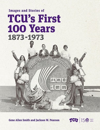 Images and Stories of TCU's First 100 Years