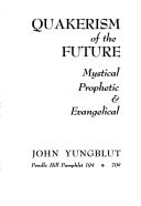 Quakerism of the future;: Mystical prophetic & evangelical (Pendle Hill pamphlet, 194)