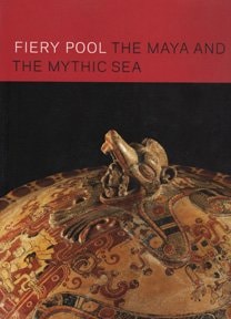 Fiery Pool The Maya and the Mythic Sea