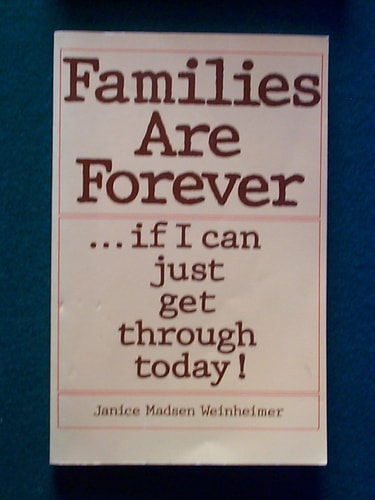 Families Are Forever If You Can Just Get Through Today
